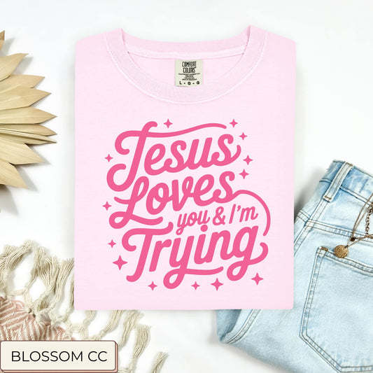 Jesus Loves You And I'm Trying Tee